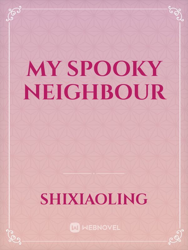 My Spooky Neighbour
