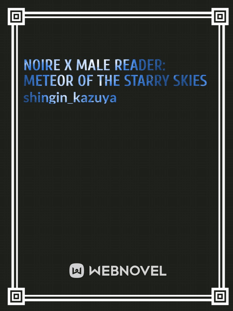 Noire x Male Reader: Meteor of The Starry Skies Book