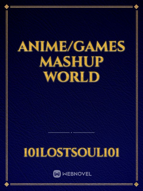 Anime/Games Mashup World