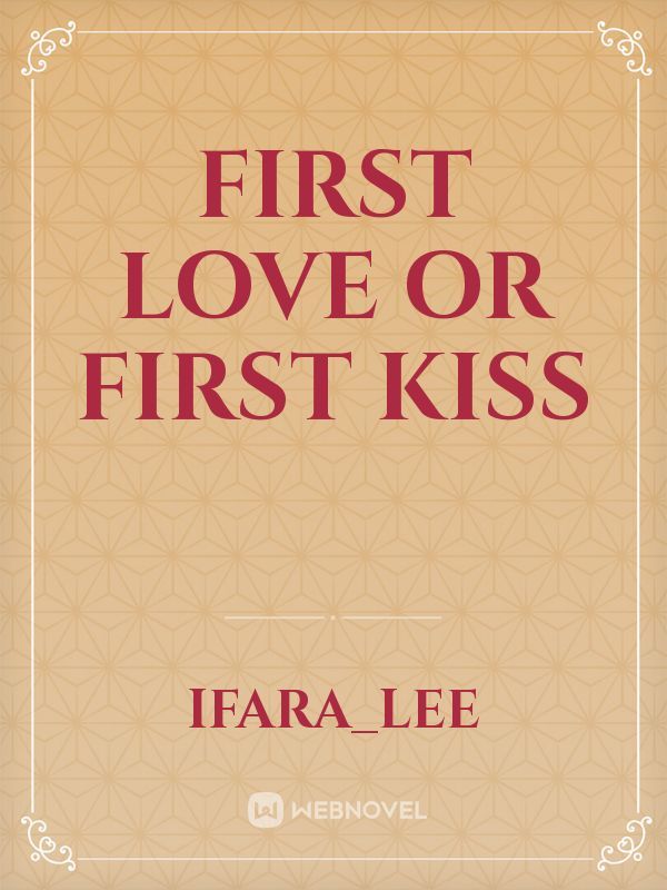 First Love Or First Kiss