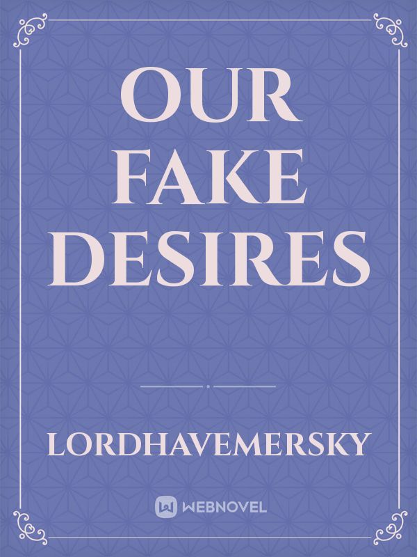 Our Fake Desires