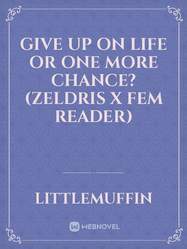 Give up on life or one more chance? (Zeldris x fem reader)