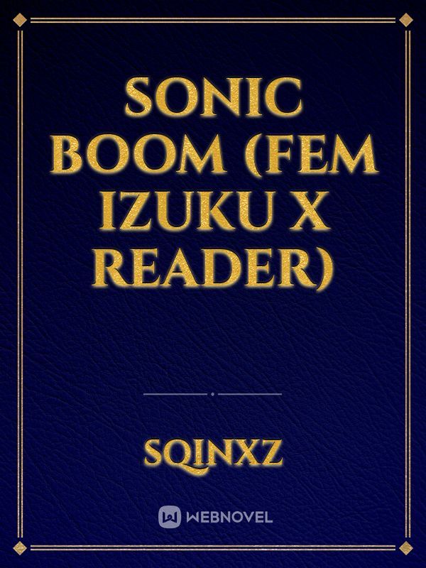 Sonic Boom (fem izuku x reader) Book