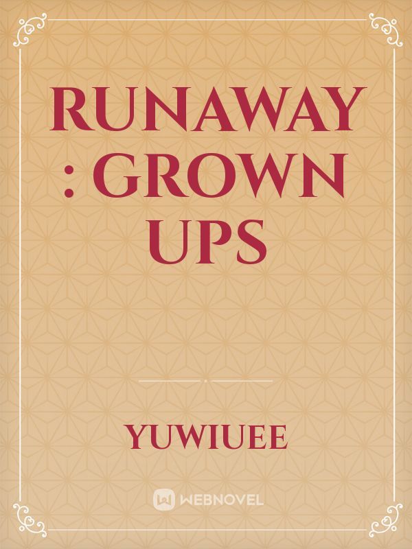 Runaway : Grown Ups