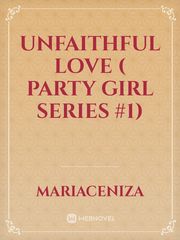 Unfaithful Love ( Party Girl Series #1) Book