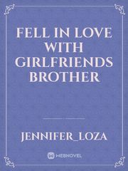 fell in love with girlfriends brother Book