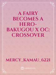 A Fairy Becomes A Hero- Bakugou X OC: Crossover Book