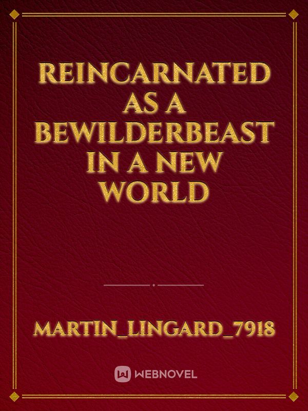 Reincarnated as a Bewilderbeast in a new world