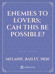 Enemies To Lovers; Can This Be Possible? Book