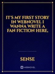 it's my first story in webnovel


i wanna write a fan fiction here, Book