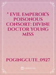 * Evil Emperor’s Poisonous Consort: Divine Doctor Young Miss Book