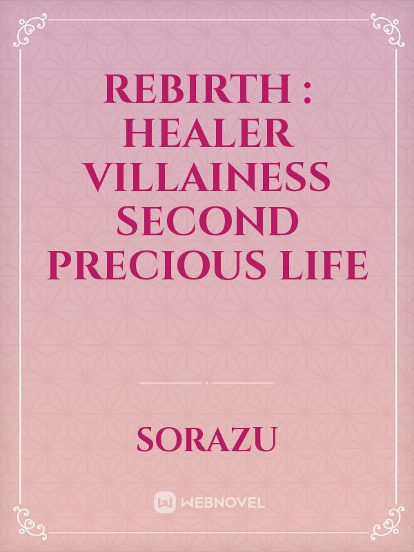 Rebirth : Healer Villainess second precious life