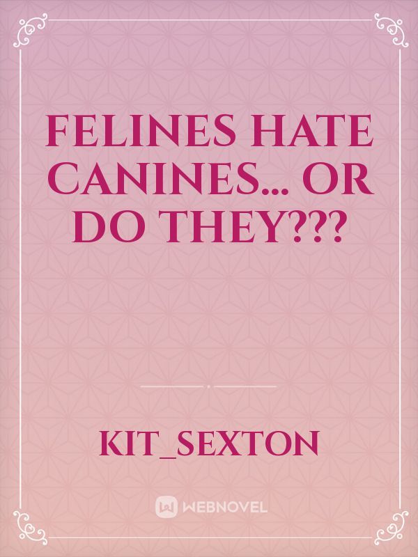 Felines Hate Canines... Or Do They???