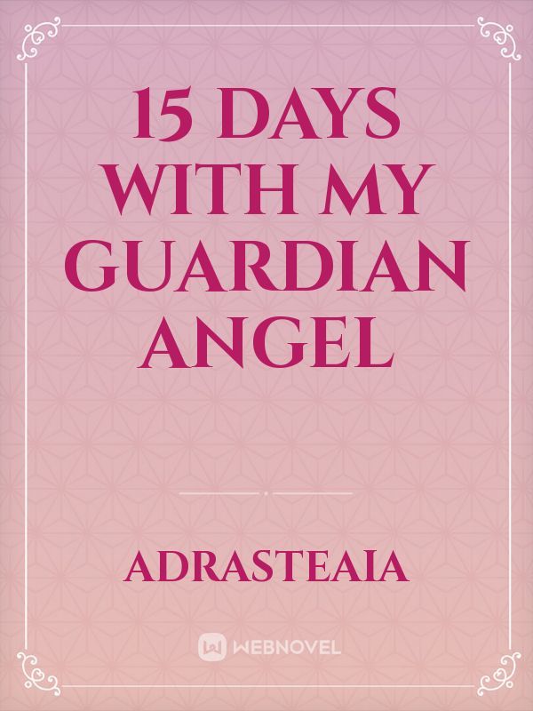 15 Days with My Guardian Angel