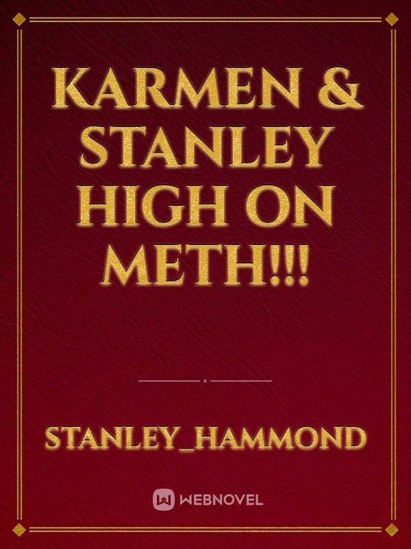 Karmen & Stanley High on meth!!!