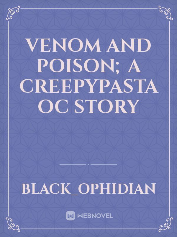 Venom and Poison; A Creepypasta OC Story Book