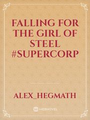 Falling for the Girl of Steel #Supercorp Book