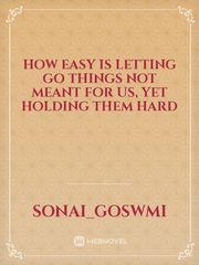 How easy is letting go things not meant for us,
Yet holding them hard Book