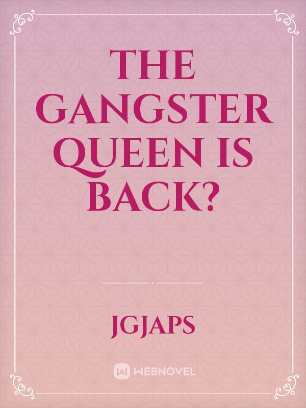 THE GANGSTER QUEEN IS BACK?