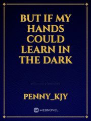 But if my hands could learn in the dark Book