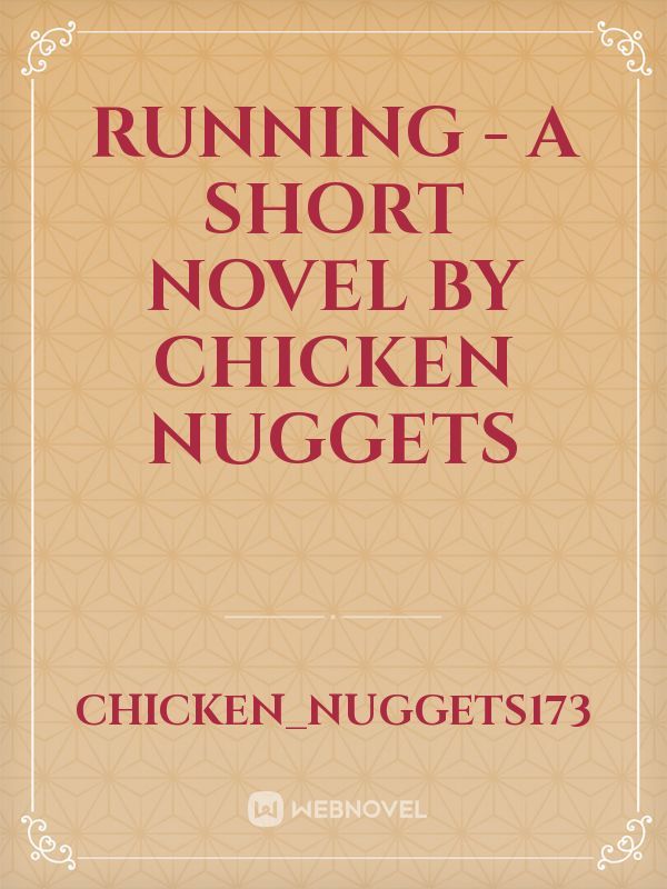 Running - a short novel by chicken nuggets