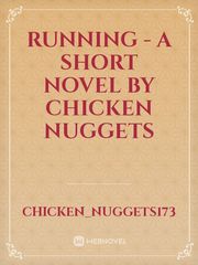 Running - a short novel by chicken nuggets Book