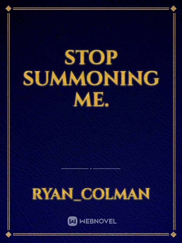 Stop Summoning Me.
