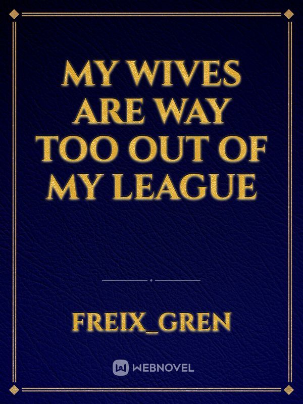 My Wives are way too out of my league Book