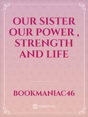 our sister our power , strength and life Book
