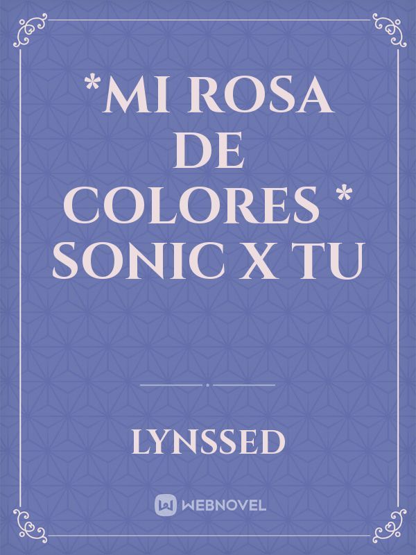 *mi rosa de colores * Sonic x tu Book
