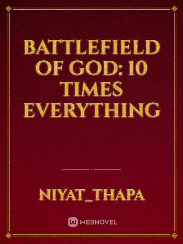 Battlefield of God: 10 times everything Book
