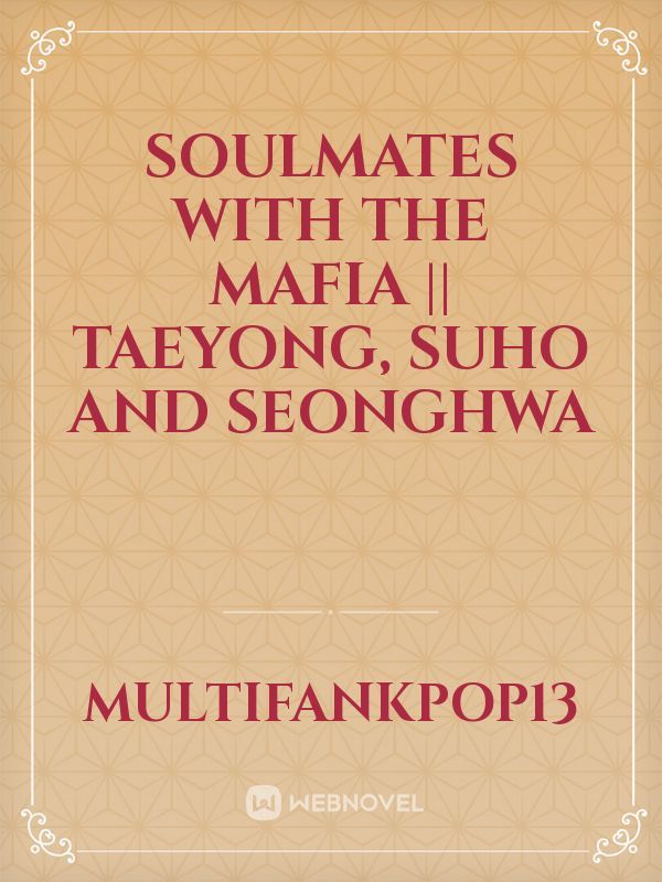Soulmates with the Mafia || Taeyong, SUHO and Seonghwa