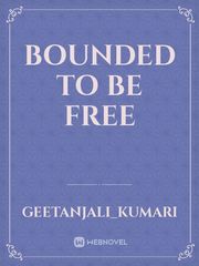 bounded to be free Book