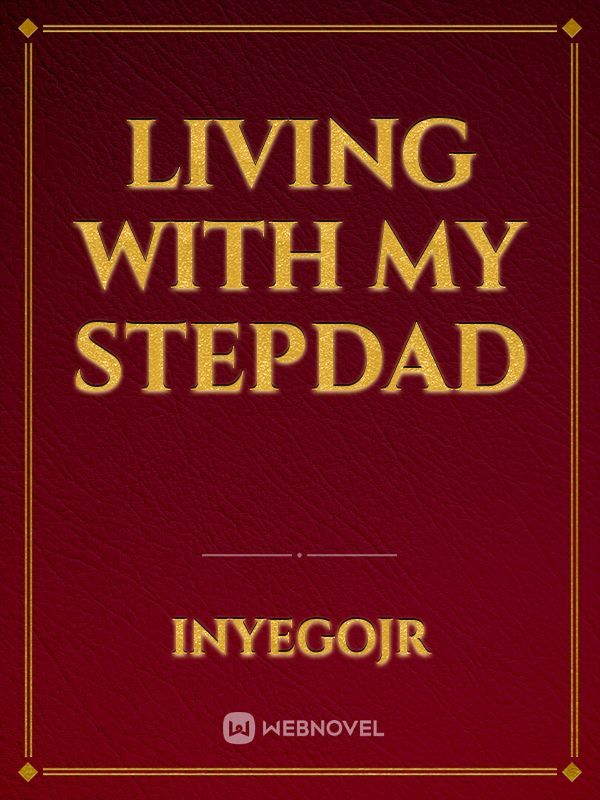 Living with my Stepdad