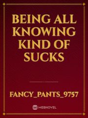 Being All knowing kind of sucks Book