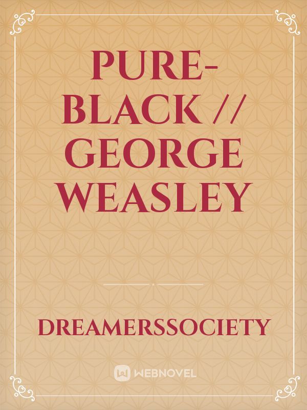 Pure-Black // George Weasley