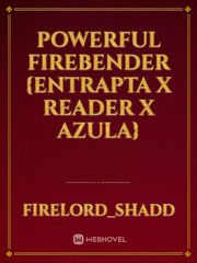Powerful Firebender {Entrapta X Reader X Azula} Book