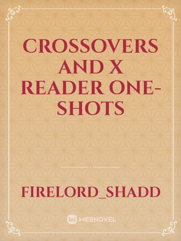 Crossovers and X reader one-shots
