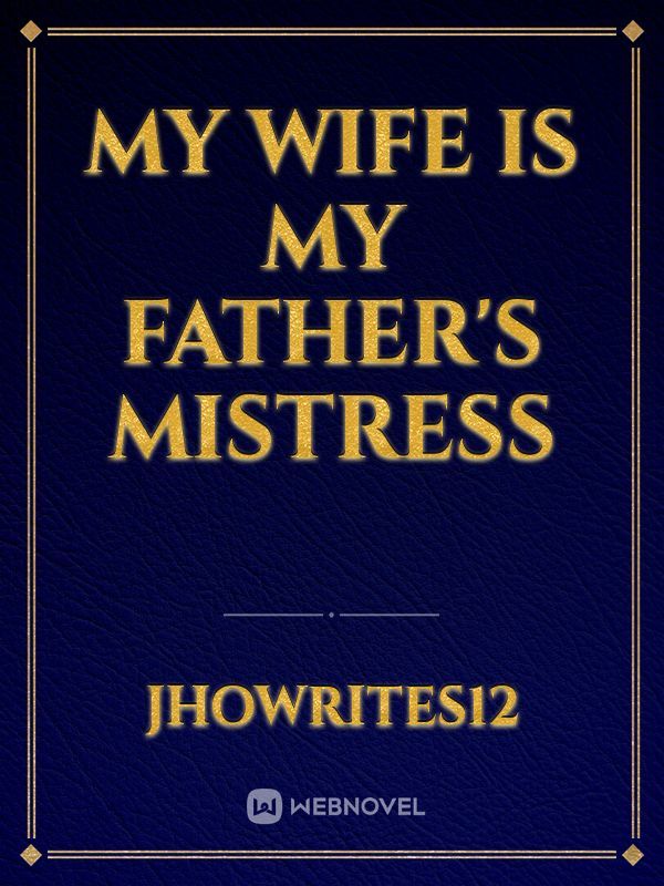 My Wife is My Father's Mistress