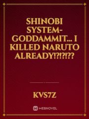 Shinobi System-Goddammit... I killed Naruto already!?!?!?? Book