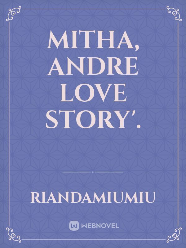 Mitha, Andre Love story'.