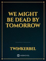 we might be dead by tomorrow Book