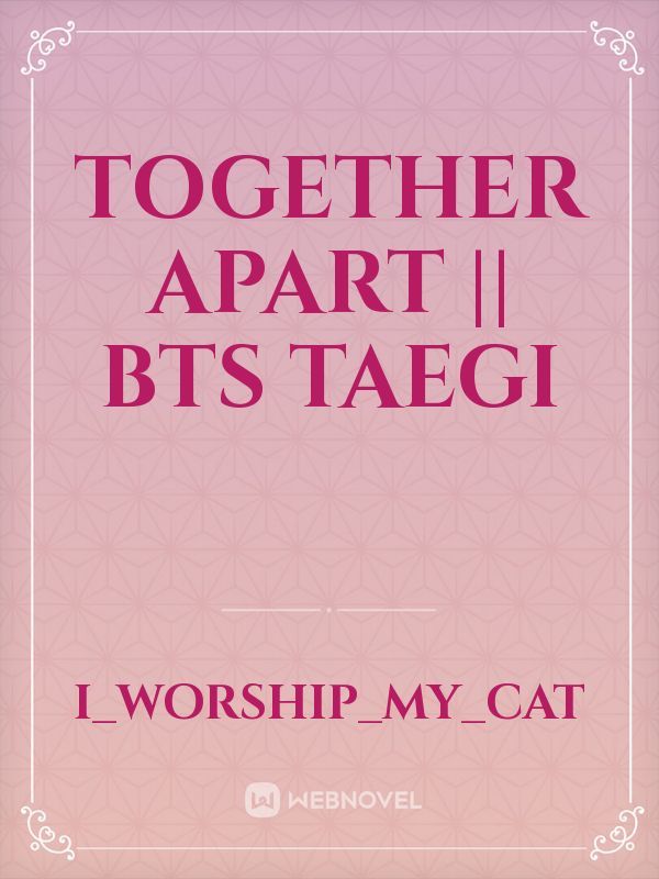 Together Apart || BTS Taegi Book