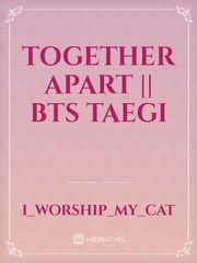 Together Apart || BTS Taegi Book