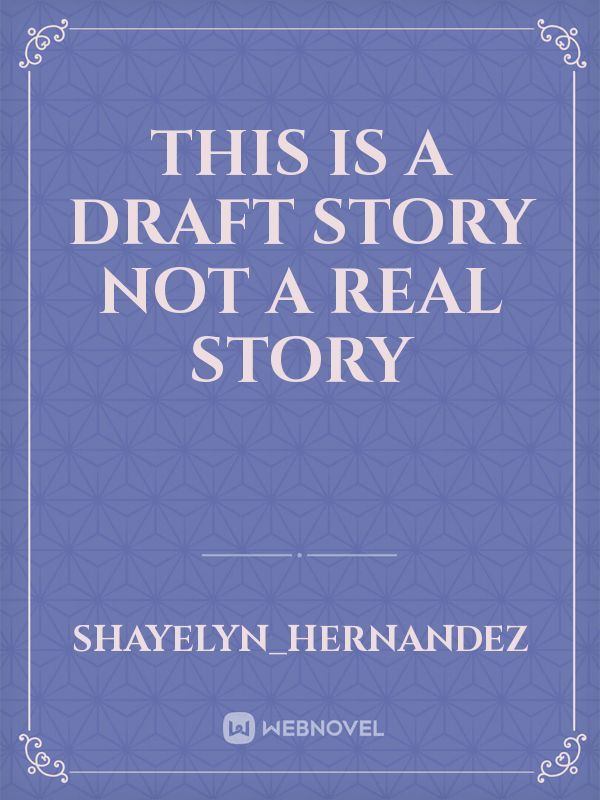 this is a draft story not a real story