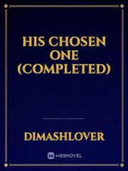 His Chosen One (Completed) Book