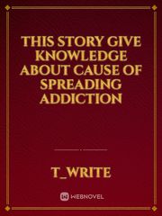 this story give knowledge about  cause of spreading addiction Book