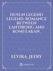 Dusun Legend Legend: Romance between Lantibong and Komulakan. Book