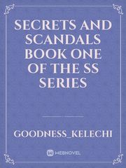 Secrets and Scandals
Book one of the SS series Book
