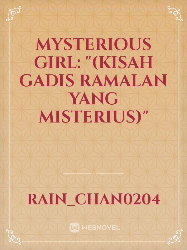 Mysterious Girl: "(kisah gadis ramalan yang misterius)"